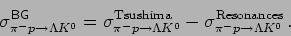 \begin{displaymath}
\sigma_{\pi^{-}p\rightarrow \Lambda K^{0}}^{\mathsf{BG}}=\si...
...{\pi^{-}p\rightarrow \Lambda K^{0}}^{\mathrm{Resonances}}   .
\end{displaymath}