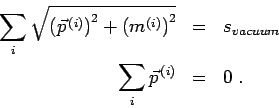 \begin{eqnarray*}
\sum_i \sqrt{\left(\vec{p}^{\, (i)}\right)^2+\left(m^{(i)}\right)^2}&=&s_{vacuum} \\
\sum_i \vec{p}^{\, (i)}&=&0 \ .
\end{eqnarray*}