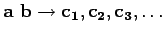 $\mathbf{a\ b \rightarrow c_1, c_2, c_3, \ldots}$