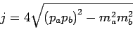 \begin{displaymath}
j=4\sqrt{\left(p_a p_b\right)^2-m_a^2 m_b^2}
\end{displaymath}