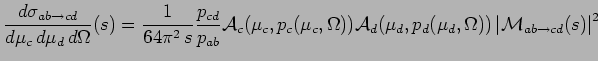 $\displaystyle \frac{d\sigma_{a b \rightarrow c d}}{d\mu_c\, d\mu_d\, d\Omega}(s...
..._d(\mu_d,\Omega)) \left\vert\mathcal{M}_{a b \rightarrow c d } (s)\right\vert^2$