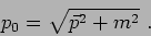 \begin{displaymath}
p_{0}=\sqrt{\vec{p}^2+m^2} \ .
\end{displaymath}