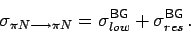 \begin{displaymath}
\sigma_{\pi N \longrightarrow \pi N}=\sigma^{\mathsf{BG}}_{low}+\sigma^{\mathsf{BG}}_{res} \, .
\end{displaymath}