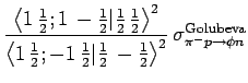 $\displaystyle \frac{\left\langle 1  \frac{1}{2} ; 1  -\frac{1}{2} \vert \frac...
... \right\rangle^{2} }
  \sigma^{\mathrm{Golubeva}}_{\pi^- p \rightarrow \phi n}$